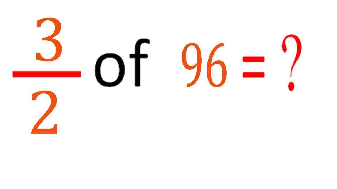 Умножьте дробь с целым числом три на два (3/2) от 96 (3/2 от 96)