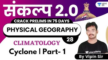 Cyclone | Physical Geography | संकल्प 2.0 | Crack UPSC CSE Prelims 2021 | Vipin Mishra