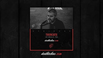 Death Techno - DTMIX260 - Truncate [Los Angeles, USA]