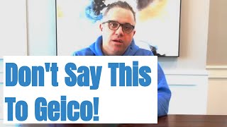 What Not To Say A Geico Insurance Adjuster