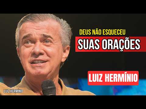GOD HAS NOT FORGOTTEN YOUR PRAYERS || PROFOUND SERMON BY LUIZ HERMINIO