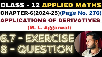 8 Q Ex6.7 l Chapter6 l APPLICATIONS OF DERIVATIVES l Class 12th Applied Maths l M L Aggarwal 2024-25