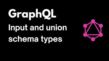 GraphQL input and union schema types [Advanced GraphQL schema] #2