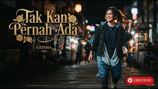 2012 10 22   Geisha   Tak Kan Pernah Ada Official Music Video keIZKJmxlXI