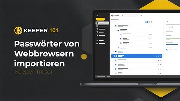 Keeper 101: Passwörter von Webbrowsern importieren