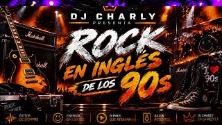 ROCK EN INGLÉS DE LOS 90 🤘 ¡Una Época que Nunca se Repite! | DJ Charly