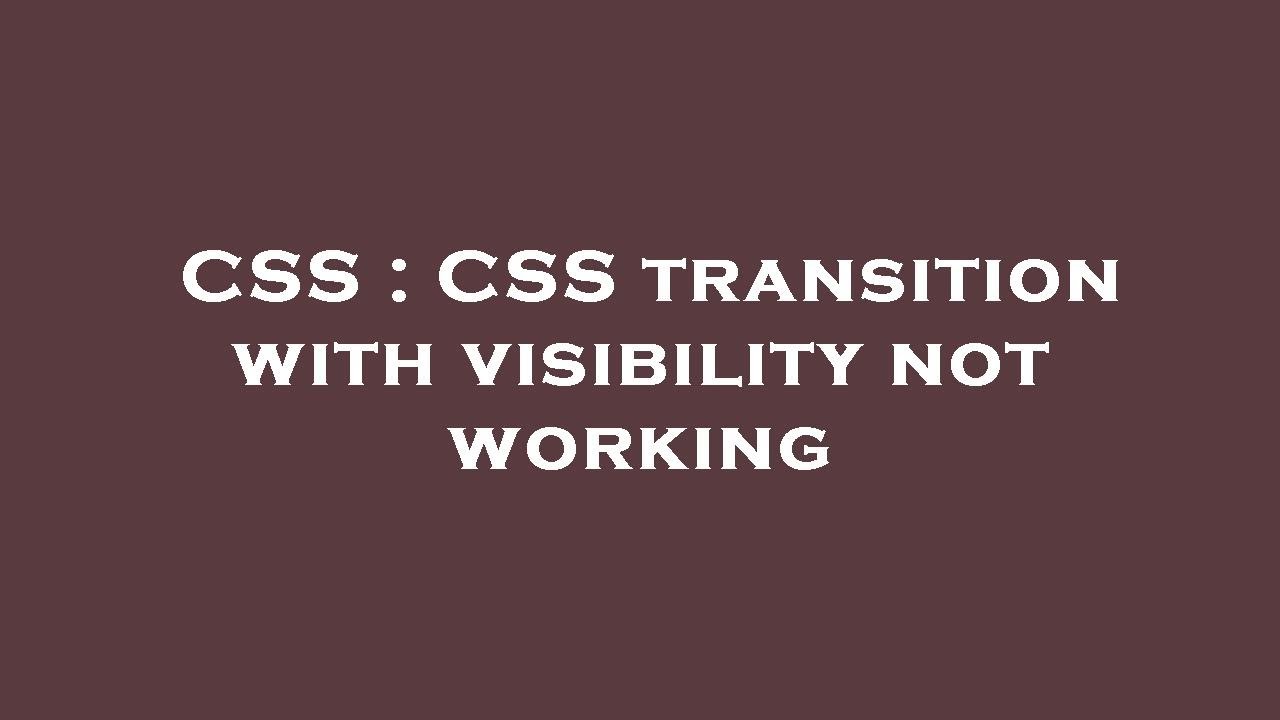 CSS : CSS transition with visibility not working - YouTube