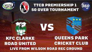TTCB Premiership 1 50 Over Tournament | KFC Clarke Road United vs Queens Park Cricket Club 1
