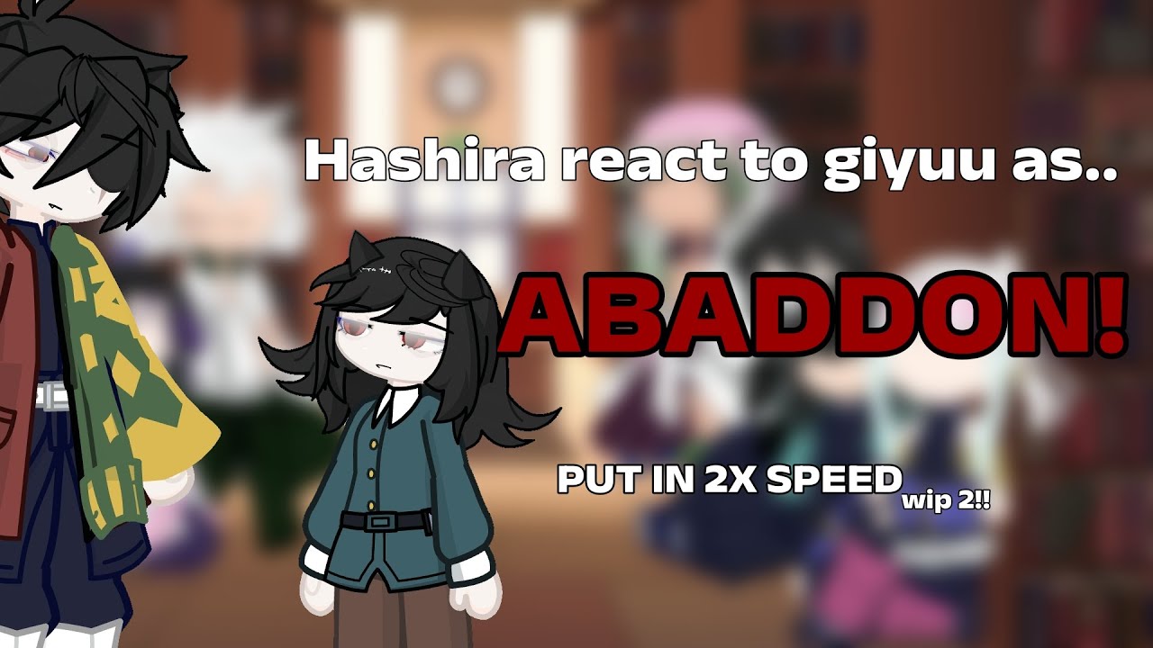 "Hashiras react to Giyuu as Abaddon" || W.I.P 2! DISCONTINUED || 2X SPEED! || NiinahsLovelyy