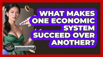 What Makes One Economic System Succeed Over Another? - Macroecon Experts