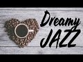 Dreamy Jazz - Mellow Bossa Nova & Relaxing Jazz Playlist