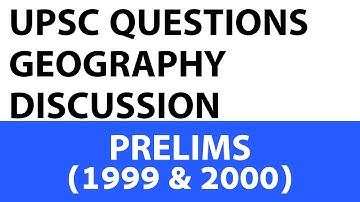 Geography Questions - UPSC Prelims - 1999 & 2000 past paper analysed