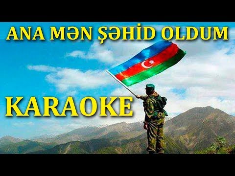 Ana Mən Şəhid Oldum - KARAOKE