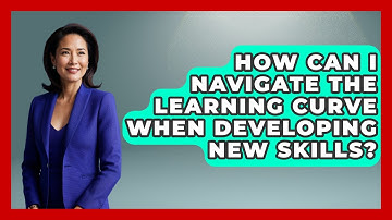 How Can I Navigate The Learning Curve When Developing New Skills? - Job Success Network
