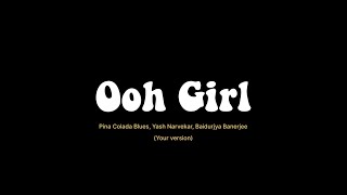 Pina Colada Blues - Ooh Girl [With Yash Narvekar, Baidurjya Banerjee] | Your Version | For Medusa