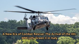 A New Era of Combat Rescue The Arrival of the HH 60W Jolly Green II in Italy