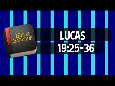 LUCAS 19:25-36 – Bíblia Sagrada Online em Vídeo