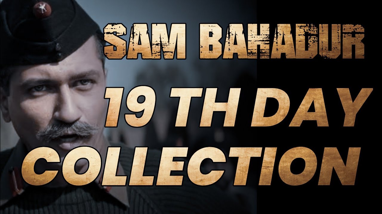 Sam Bahadur Box Office Collection Day 19 | Sam Bahadur worldwide collection, Sam Bahadur Hit or flop