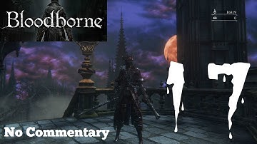 Bloodborne: Ep17 - Exploring Upper Cathedral Ward : No Commentary