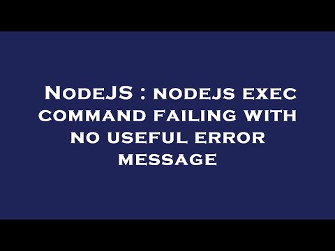NodeJS : nodejs exec command failing with no useful error message