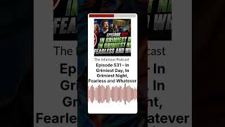 Episode 531 – In Grimiest Day, In Grimiest Night, Fearless and Whatever | The Infamous Podcast