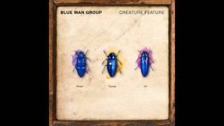 Creature Feature- Blue Man Group