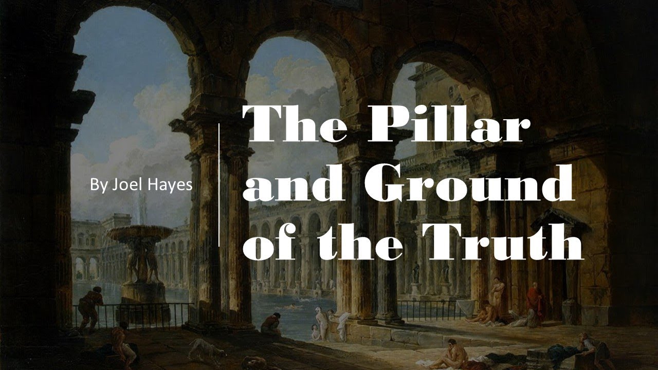 The Pillar & Ground of the Truth (By Joel Hayes) YouTube