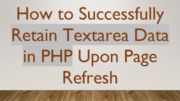 How to Successfully Retain Textarea Data in PHP Upon Page Refresh