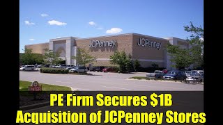 PE Firm Secures $1B Acquisition of JCPenney Stores