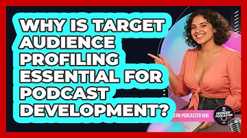 Why Is Target Audience Profiling Essential For Podcast Development? - Modern Podcaster Hub