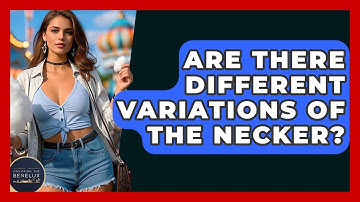 Are There Different Variations Of The Necker? - Exploring The Benelux