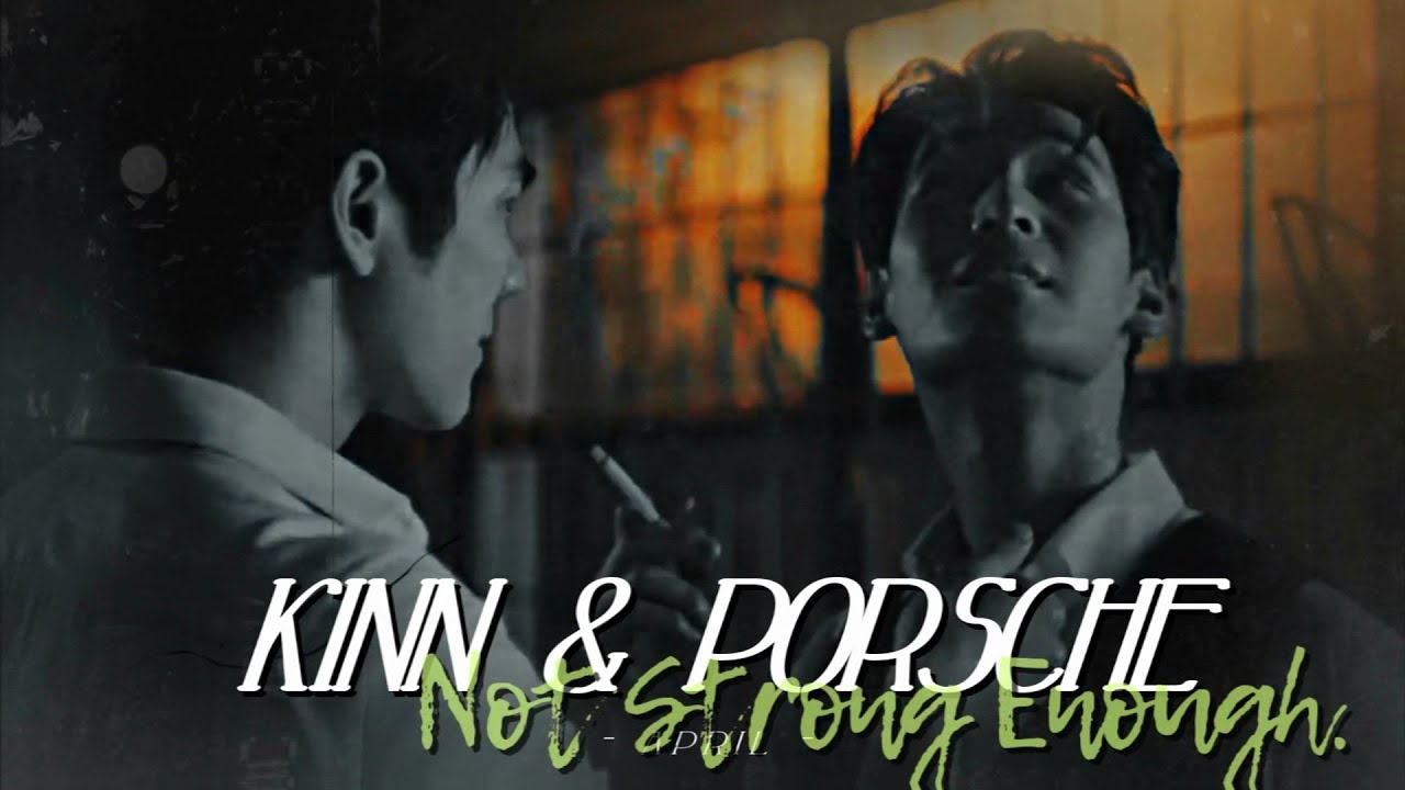 BL] Кинн & Порш { Not Strong Enough } KinnPorsche The Series (18.