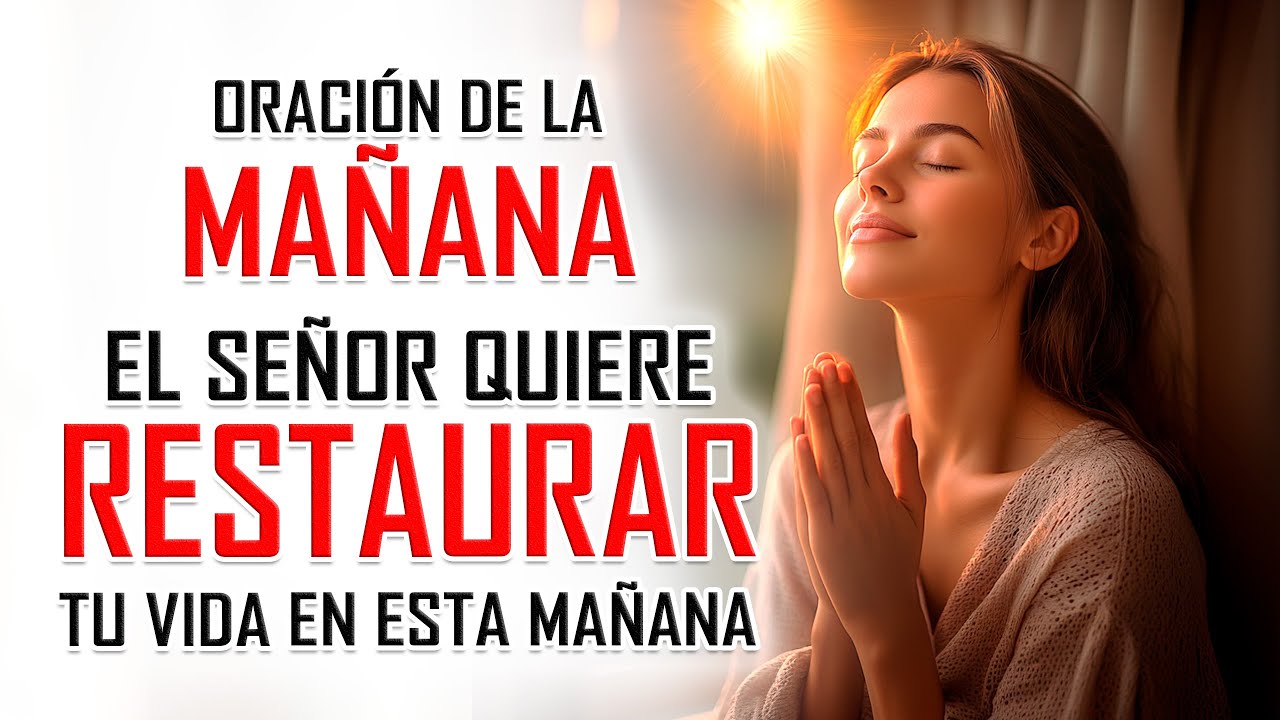 Oración de la MAÑANA para poner tu DÍA en las MANOS DE DIOS- EL SEÑOR ...