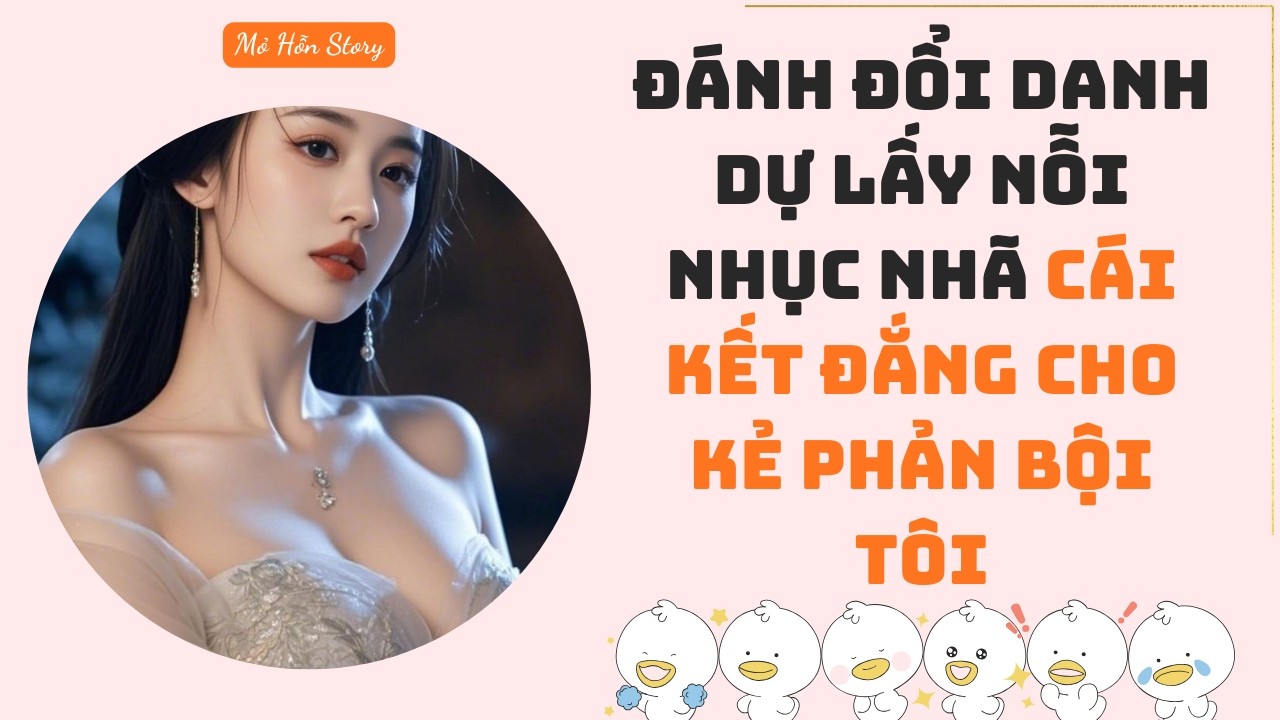 Đánh đổi danh dự lấy nỗi nhục nhã, cái kết đắng cho kẻ phản bội tôi | Truyện Audio