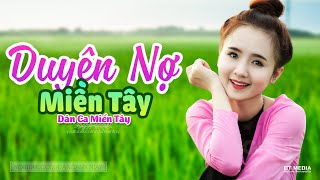 Duyên Nợ Miền Tây - LK Dân Ca Miền Tây 2021, Nhạc Trữ Tình Quê Hương Chọn Lọc - Dân Ca Miền Tây