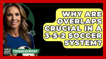 Why Are Overlaps Crucial In A 3-5-2 Soccer System? - The Soccer Xpert