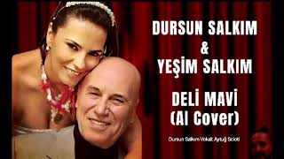 Yeşim Salkım & Dursun Salkım - Deli Mavi (Ai Cover)