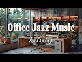 Office Jazz | Relaxing Jazz Music for Work: Gentle Background Music to Help You Concentrate