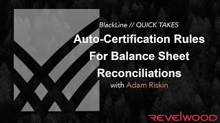 QUICK TAKES | Auto-Certification Rules for Balance Sheets | BlackLine Demos by Revelwood
