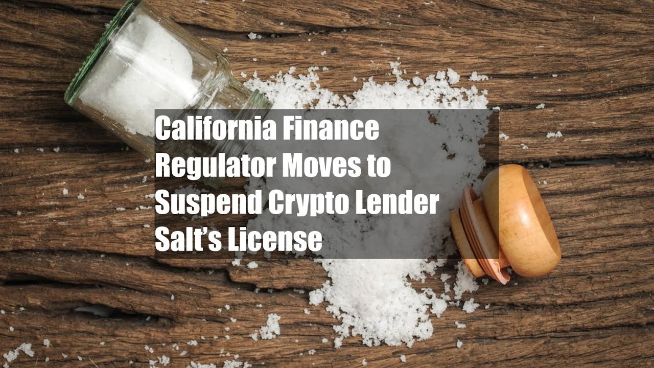 California Finance Regulator Moves to Suspend Crypto Lender Salt’s License YouTube