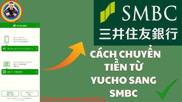 Hướng dẫn chuyển tiền từ yucho sang SMBC bằng banking