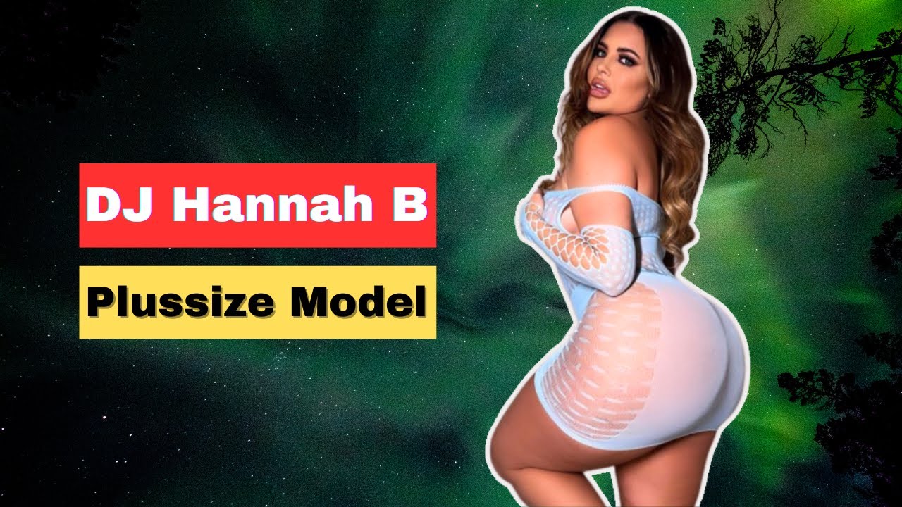Attractive Plussize Model DJ Hannah B Biography | Lifestyle | Age