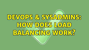 DevOps & SysAdmins: How does Load Balancing Work? (3 Solutions!!)