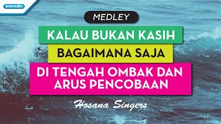Hosana Singers - Kalau Bukan Kasih - Bagaimana Saja - Di tengah Ombak dan Arus Pencobaan