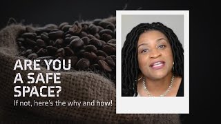 Are You A Safe Space?  If not, let's talk about the why and how!