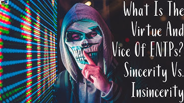What Is The Virtue And Vice Of ENTPs? | Sincerity Vs. Insincerity | CS Joseph