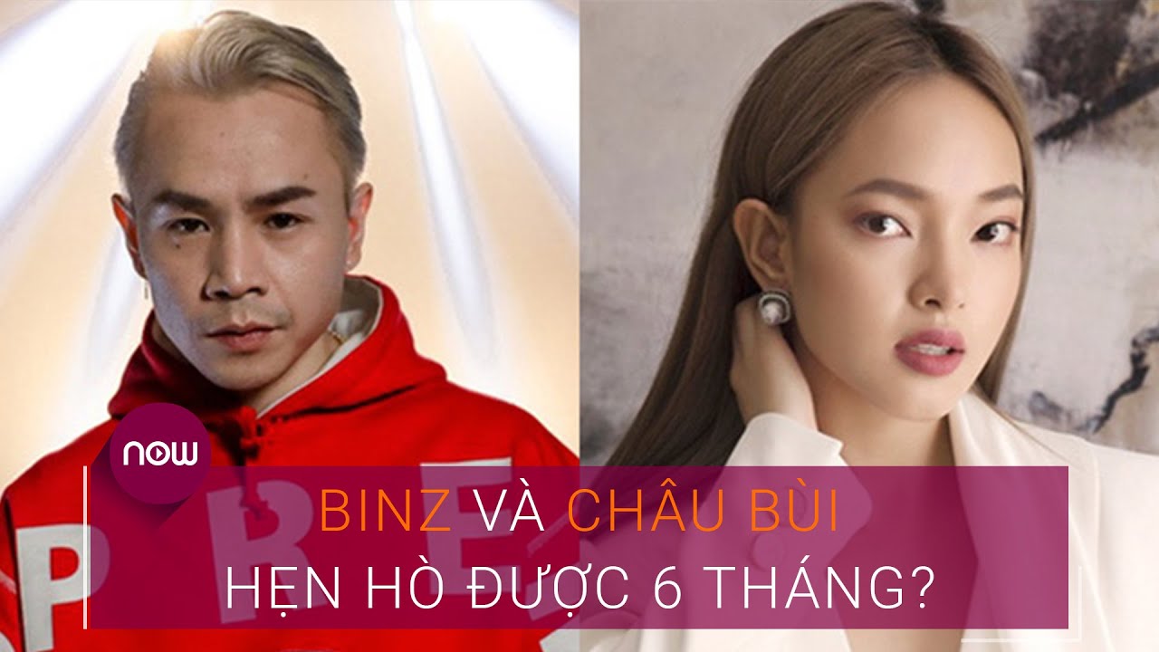 Binz Va Chau Bui Ä'a Háº¹n Ho Ä'Æ°á»£c 6 Thang Vtc Now Youtube