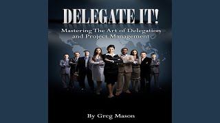 Mastering the Art of Delegation and Project Management, Pt. 1