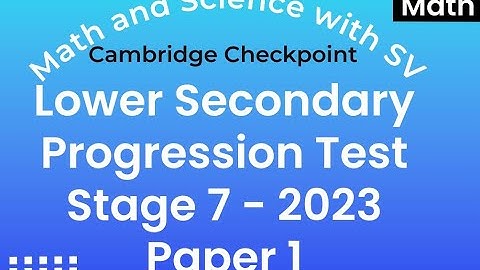 Stage 7 Y23 Cambridge Lower Secondary Progression Test Paper 1