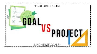 Lunchtime Goals: Goal vs Project